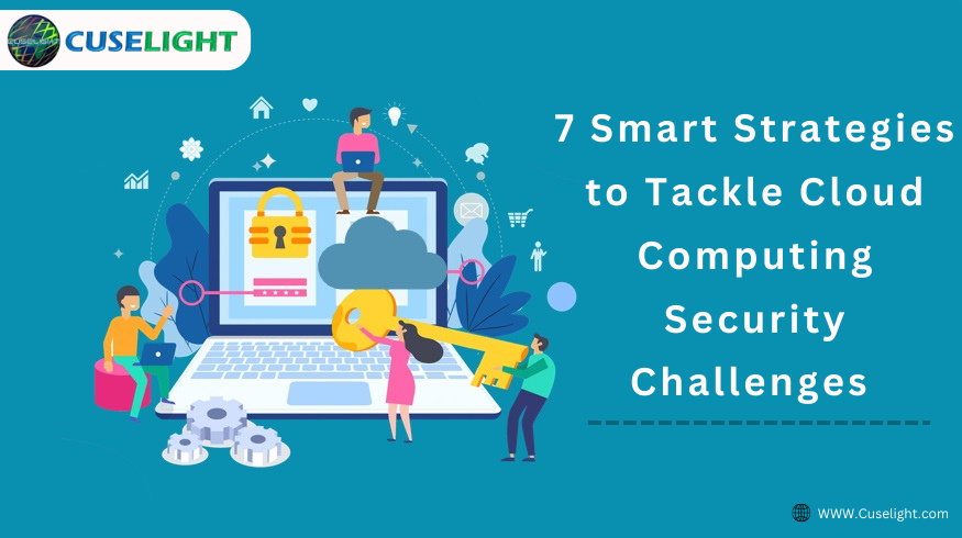 7 Smart Strategies to Tackle Cloud Computing Security Challenges