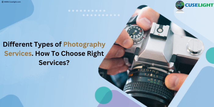 Different-Types-of-Photography-Services.-How-To-Choose-Right-Services.